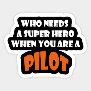 Who needs a super hero when you are a Pilot T-shirts 2022 Sticker